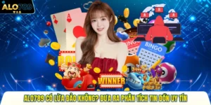 Alo789 Có Lừa Đảo Không? Đưa Ra Phân Tích Tin Đồn Uy Tín