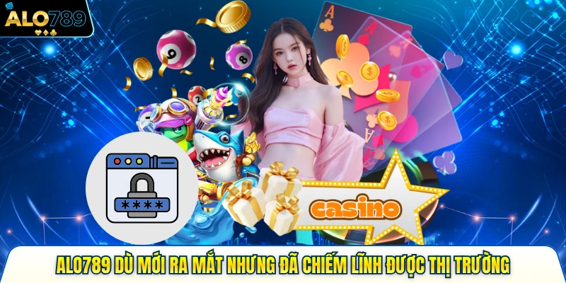 Alo789 dù mới ra mắt nhưng đã chiếm lĩnh được thị trường