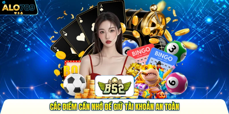 Các điểm cần nhớ để giữ tài khoản an toàn