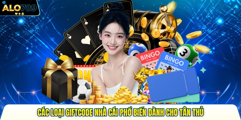 Các loại giftcode nhà cái phổ biến dành cho tân thủ
