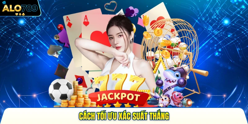 Cách tối ưu xác suất thắng