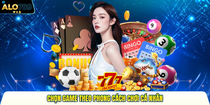 Chọn game theo phong cách chơi cá nhân