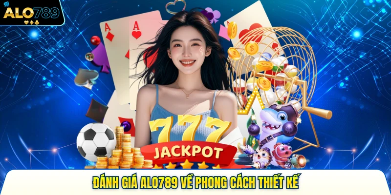 Đánh giá ALO789 về phong cách thiết kế