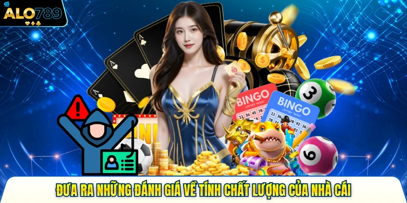 Đưa ra những đánh giá về tính chất lượng của nhà cái