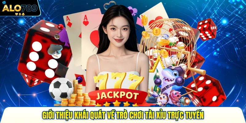 Giới thiệu khái quát về trò chơi tài xỉu trực tuyến