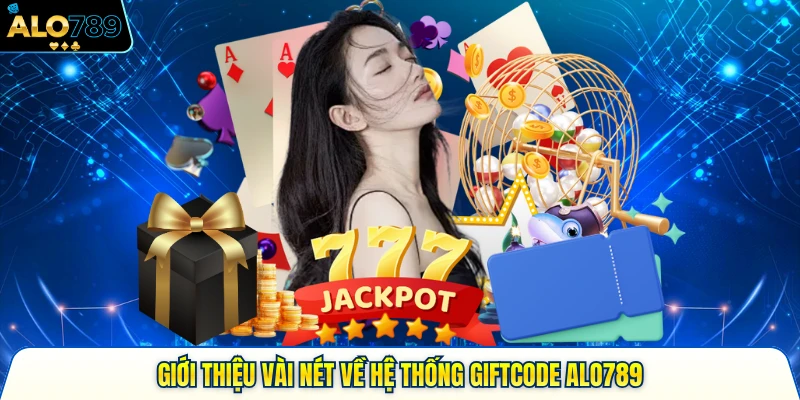 Giới thiệu vài nét về hệ thống giftcode ALO789