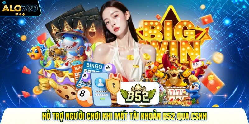Hỗ trợ người chơi khi mất tài khoản alo789 qua CSKH