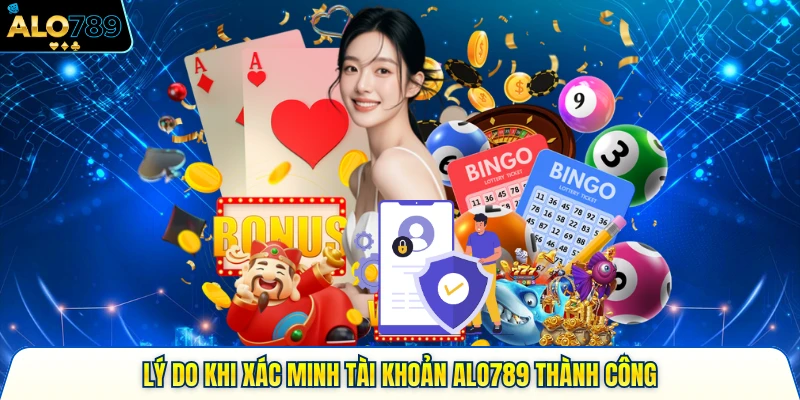 Lý do khi xác minh tài khoản ALO789 thành công