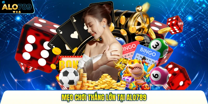 Mẹo chơi thắng lớn tại ALO789 