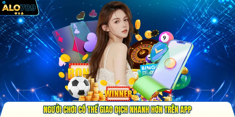 Người chơi có thể giao dịch nhanh hơn trên app