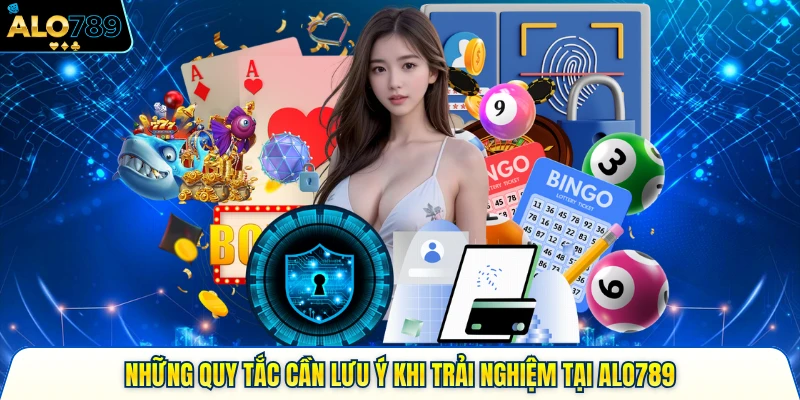 Những quy tắc cần lưu ý khi trải nghiệm tại Alo789