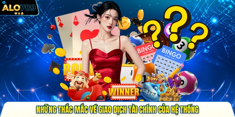 Những thắc mắc về giao dịch tài chính của hệ thống