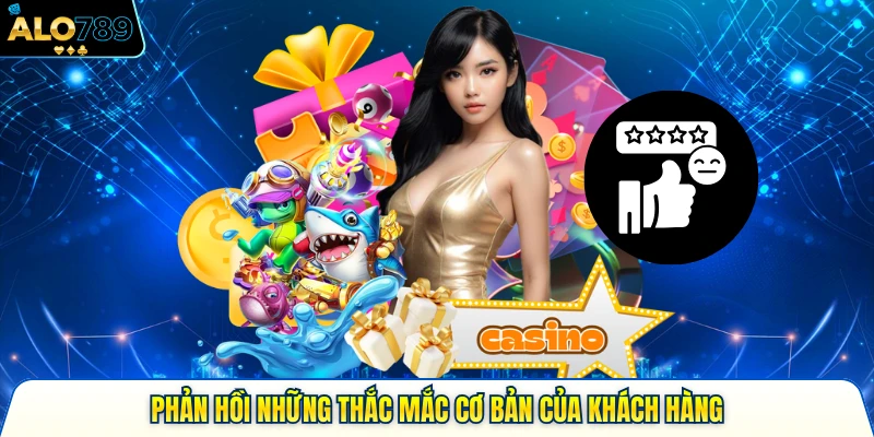 Phản hồi những thắc mắc cơ bản của khách hàng