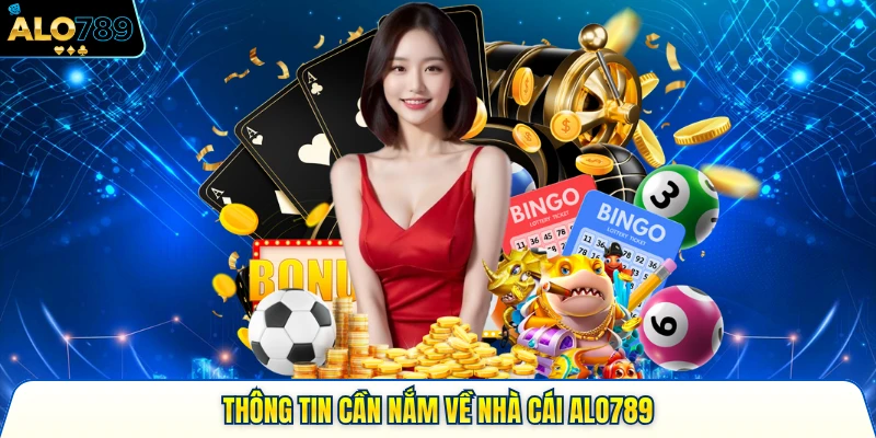 Thông tin cần nắm về hệ thống trò chơi ALO789