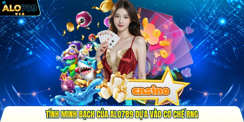 Tính minh bạch của Alo789 dựa vào cơ chế RNG