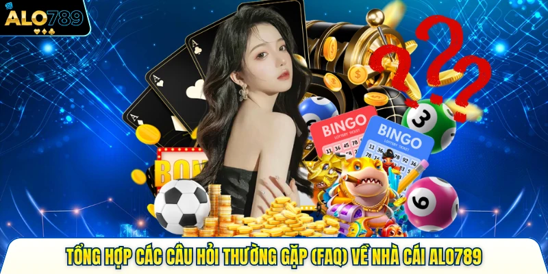 Tổng Hợp Các Câu Hỏi Thường Gặp (FAQ) Về Nhà Cái Alo789 3