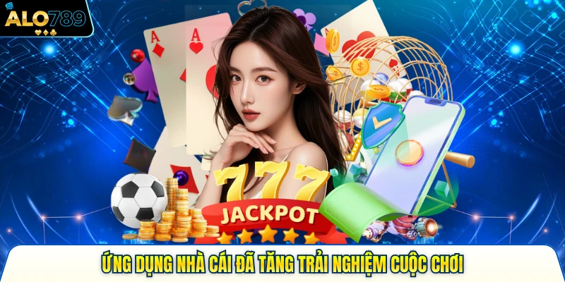 Ứng dụng nhà cái đã tăng trải nghiệm cuộc chơi