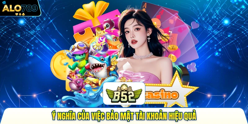 Ý nghĩa của việc bảo mật tài khoản hiệu quả